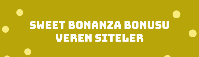 Sweet Bonanza Bonusu Siteleri